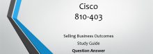 100% Pass Latest Cisco 810-403 Dumps:Selling Business Outcomes